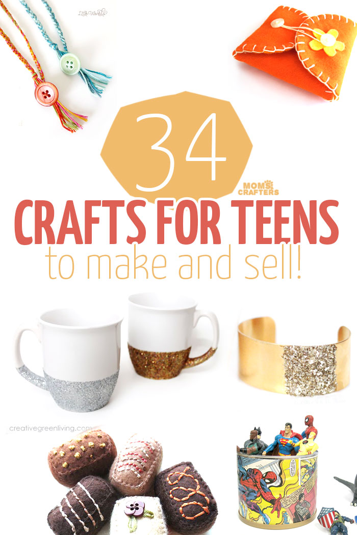 34 fun, functional crafts for teens to make and sell! What
