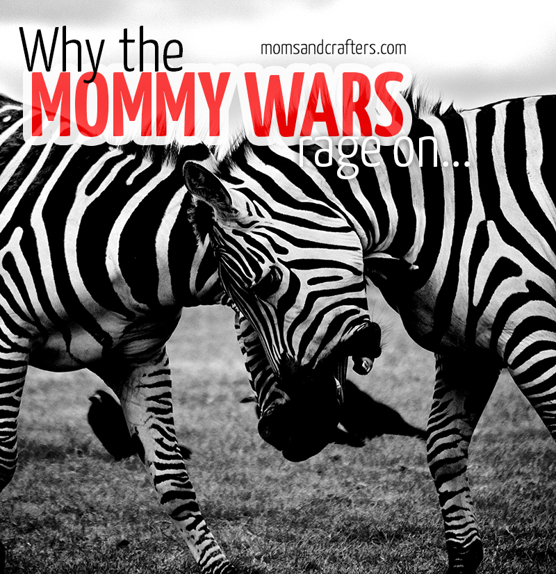Parenting and Controversy – Why the Mommy Wars Rage On