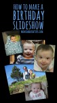 How to Make a Birthday Slideshow * Moms and Crafters