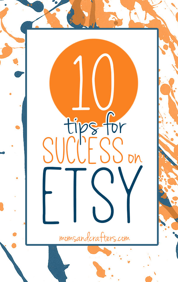 Read these ten tips for success on Etsy! These tips for selling on Etsy can get you back in the game!