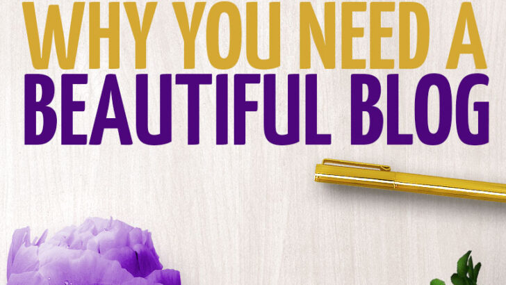 Why You Need a Beautiful Blog