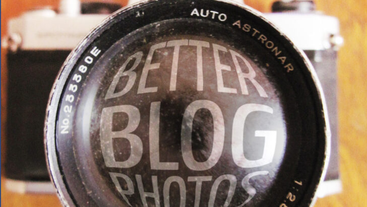 How to Take Better Blog Photos