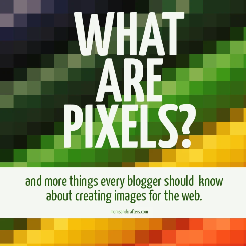 What are pixels? And a few more things every blogger should know before creating images for the web! This will help your blog design look professional, and totally SMASHING!
