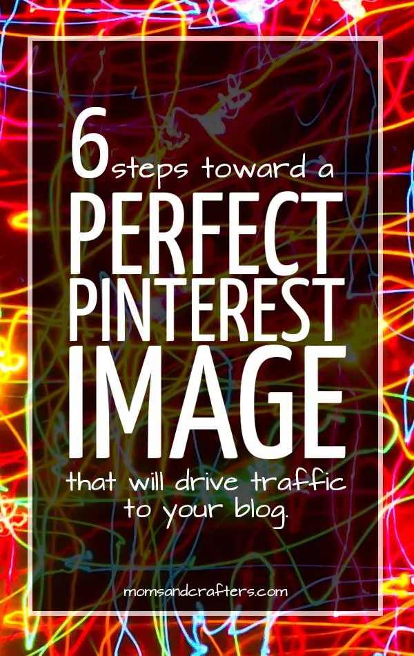 This article can transform your blog traffic! 6 steps toward a perfect Pinterest image that will drive traffic toward your blog. Blogging tips, Pinterest tips