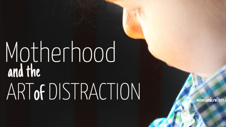Motherhood and the Art of Distraction