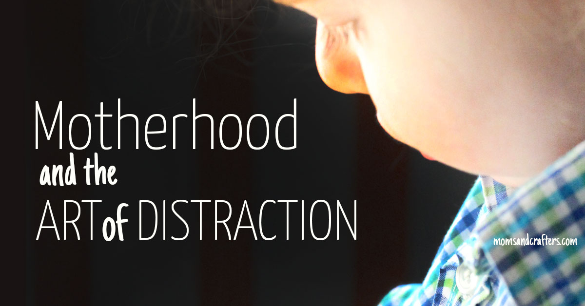 Motherhood and the Art of Distraction