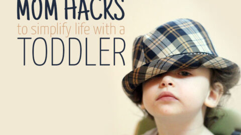 16 Genius Mom Hacks to simplify life with a toddler
