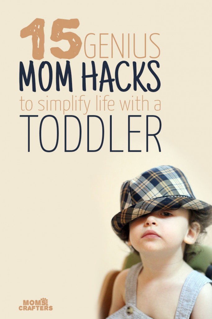 16 Genius Mom Hacks to simplify life with a toddler * Moms and Crafters