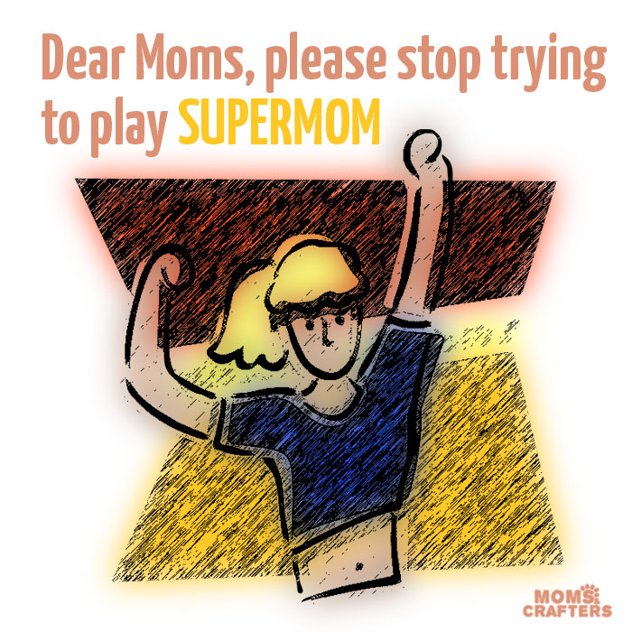 Please stop trying to play Supermom