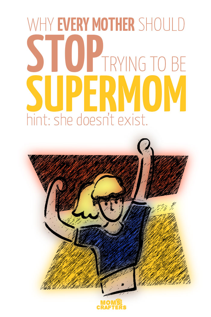 Are you wearing yourself thin trying to play supermom? Here's why you shouldn't be.