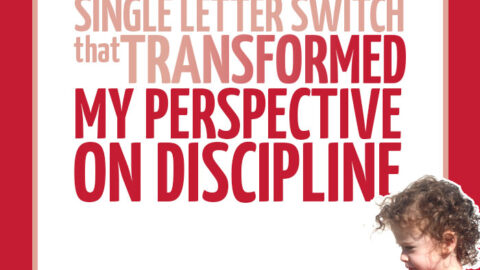 The one letter switch that transformed my parenting