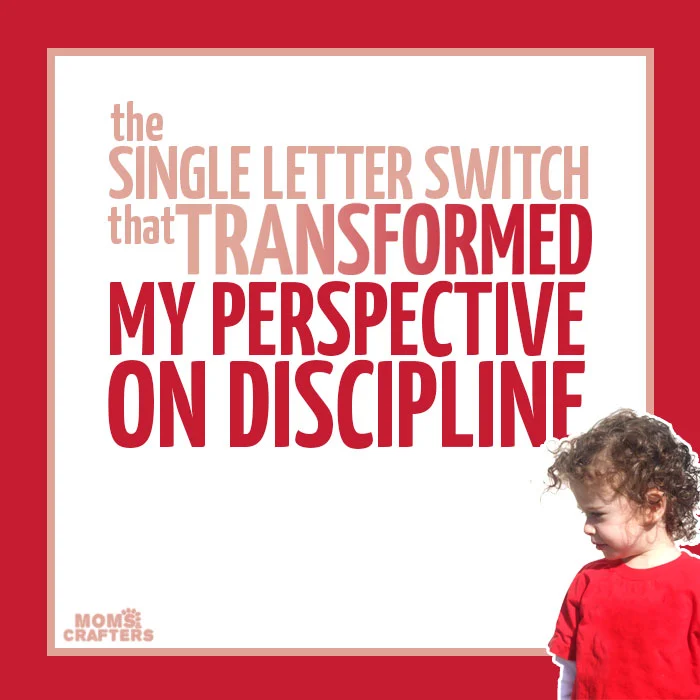 Swapping one letter for another helped change my perspective on parenting and toddler discipline! Read this amazing positive parenting tip, about how a one letter difference can transform your perspective.