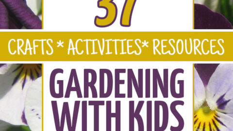 Gardening with Kids: 37 activities, crafts, and resources