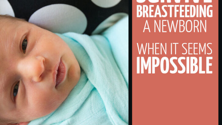 How to Survive Breastfeeding a Newborn (when it seems impossible)