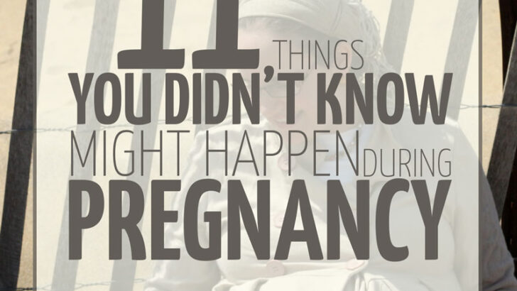 11 Things you Didn’t Know Might Happen During Pregnancy